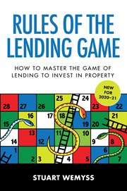 Rules of the Lending Game : How to Master the Game of Lending to Invest in Property cover image