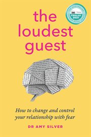 The Loudest Guest : How to change and control your relationship with fear cover image