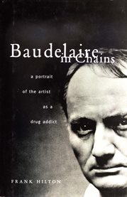 Baudelaire in chains: portrait of the artist as a drug addict cover image