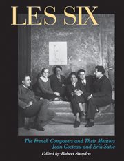 Les Six: the French composers and their mentors, Jean Cocteau and Erik Satie cover image