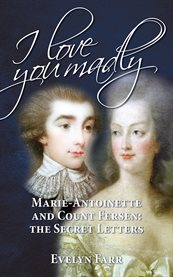 I love you madly: Marie-Antoinette and Count Fersen - the secret letters cover image