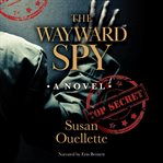 The wayward spy : a novel cover image