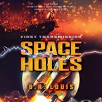 Space Holes : First Transmission. Space Holes cover image