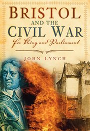 Bristol and the Civil War : For King and Parliament cover image