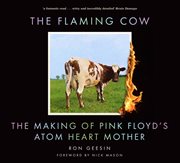 The Flaming Cow : The Making Of Pink Floyd's Atom Heart Mother cover image
