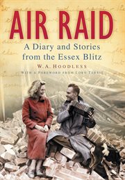 Air raid : a diary and stories from the Essex blitz ; with a foreword from Lord Tebbit cover image