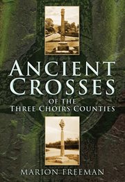 Ancient crosses of the three choirs counties cover image
