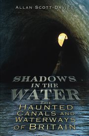 Shadows on the Water : the haunted canals and waterways of Britain cover image