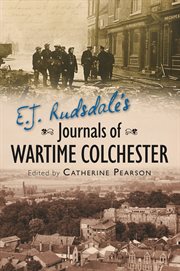 E. J. Rudsdale's Journals of Wartime Colchester cover image
