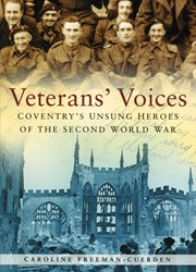 Veterans' Voices : Coventry's Unsung Heroes of the Second World War cover image