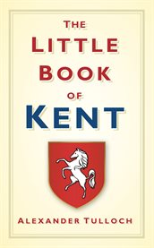The Little Book of Kent : Little Book of (History Press) cover image