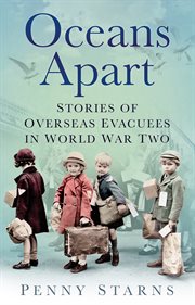 Oceans apart : stories of overseas evacuees in World War 2 cover image