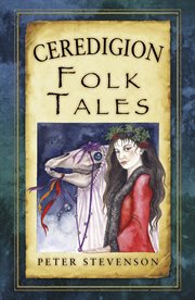 Ceredigion Folk Tales : Folk Tales: United Kingdom cover image