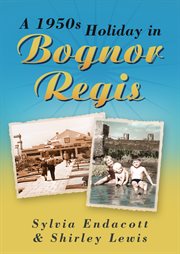 A 1950s holiday in Bognor Regis cover image