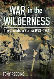 War in the wilderness : the Chindits in Burma 1943-1944 cover image