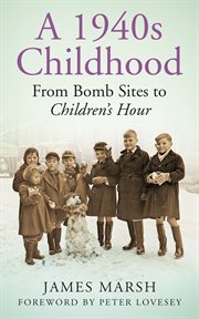 A 1940s childhood : from bomb sites to Children's Hour cover image