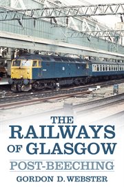 The Railways of Glasgow : Post-Beeching cover image