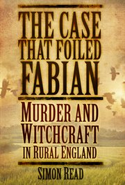 The Case that Foiled Fabian : Murder And Witchcraft In Rural England cover image