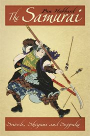 The samurai : swords, shoguns and seppuku cover image