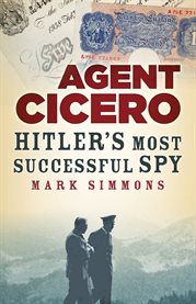 Agent Cicero : Hitler's most successful spy cover image