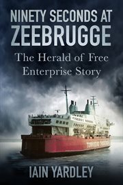 Ninety seconds at Zeebrugge : the Herald of Free Enterprise story cover image