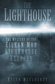 The Lighthouse : The Mystery of the Eilean Mor Lighthouse Keepers cover image