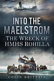 Into the Maelstrom : The Wreck Of Hmhs Rohilla cover image