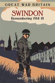 Great War Britain Swindon: Remembering 1914-18 : Remembering 1914-18 cover image