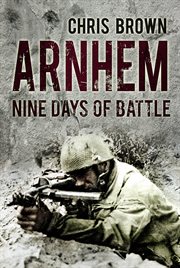 Arnhem : nine days of battle cover image