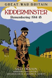 Great War Britain Kidderminster : Remembering 1914-1918 cover image