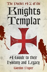 The pocket A - Z of the Knights Templar : a guide to their history and legacy cover image
