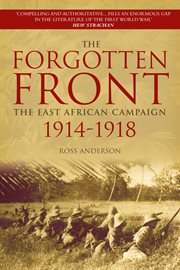 The forgotten front : the East African campaign 1914-1918 cover image