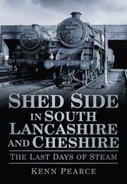 Shed Side in South Lancashire and Cheshire : The Last Days of Steam cover image