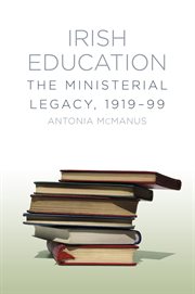 Irish education : the ministerial legacy cover image