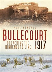 Bullecourt 1917 : Breaching the Hindenburg Line cover image