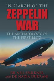 In Search of the Zeppelin War : The Archaeology of the First Blitz cover image