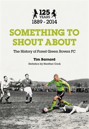Something to shout about : the history of Forest Green Rovers cover image