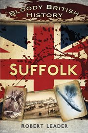 Bloody British History : Suffolk. Bloody History cover image
