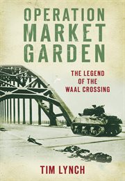 Operation Market Garden : the legend of the Waal Crossing cover image