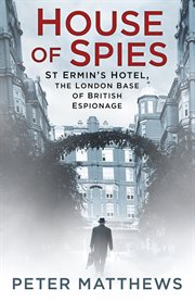House of Spies : St Ermin's Hotel, The London Base Of British Espionage cover image