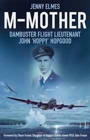 M-Mother : Dambuster Flight Lieutenant John 'hoppy' Hopgood cover image