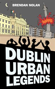 Dublin Urban Legends : the Drowned Bus and Other Stories cover image