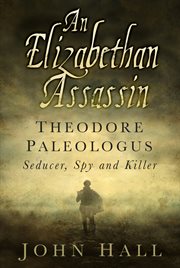 An Elizabethan Assassin : Theodore Paleologus: Seducer, Spy And Killer cover image