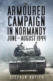 The armoured campaign in Normandy June-August 1944 cover image