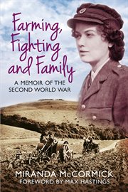 Farming, fighting and family : a memoir of the Second World War cover image