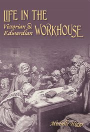 Life in the Victorian and Edwardian Workhouse cover image