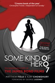 Some kind of hero : 007 : the remarkable story of the James Bond films cover image