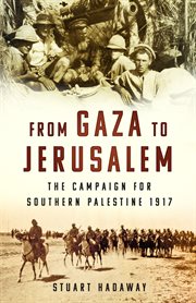 From Gaza to Jerusalem : the campaign for southern Palestine 1917 cover image