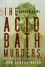 The acid bath murders : the trials and liquidations of John George Haigh cover image