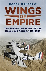 Wings of empire : the forgotten wars of the Royal Air Force, 1919-1939 cover image